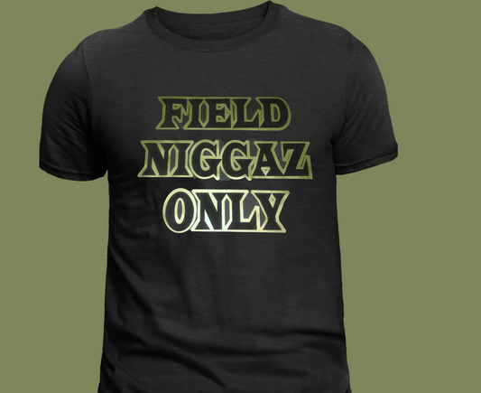 FIELD NIGGAZ ONLY T-SHIRT